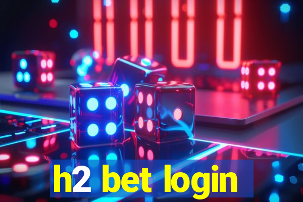 h2 bet login